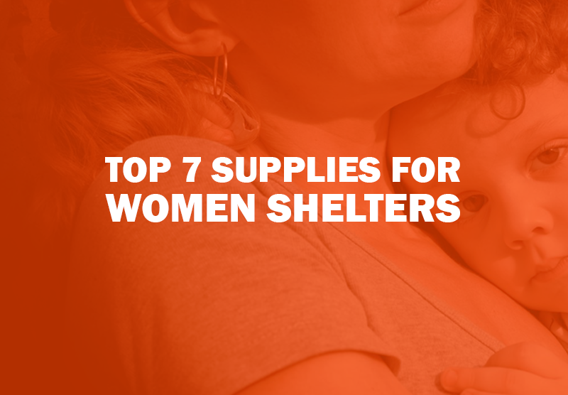 Top 7 Supplies for Women Shelters